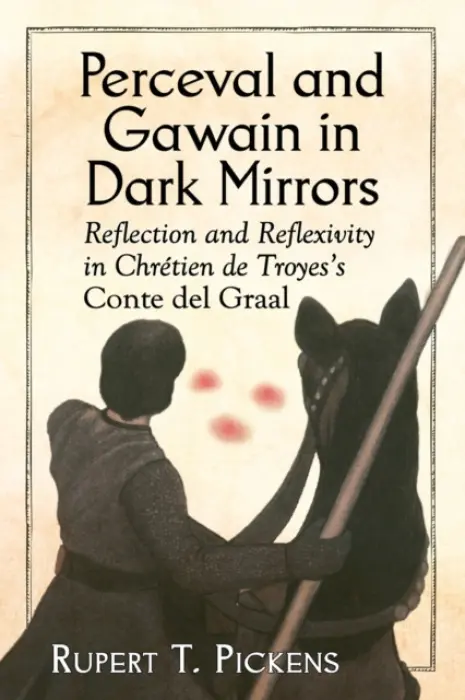 Perceval and Gawain in Dark Mirrors - Pickens, Rupert T.