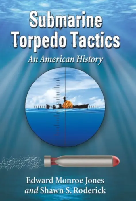 Submarine Torpedo Tactics - Monroe Jones, Edward a Roderick, Shawn S.