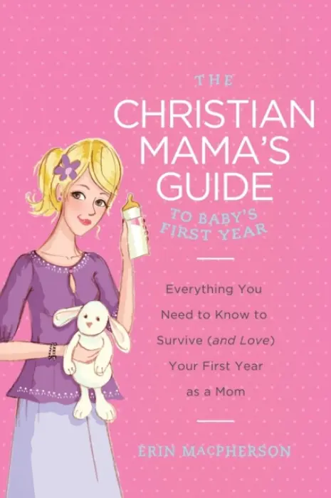 Christian Mama's Guide to Baby's First Year - MacPherson, Erin
