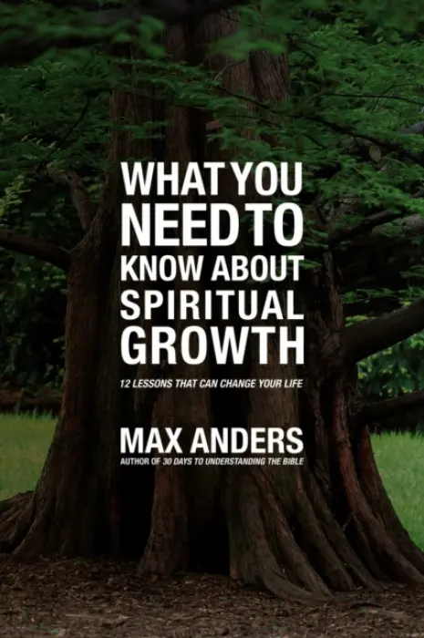 What You Need to Know About Spiritual Growth - Anders, Max