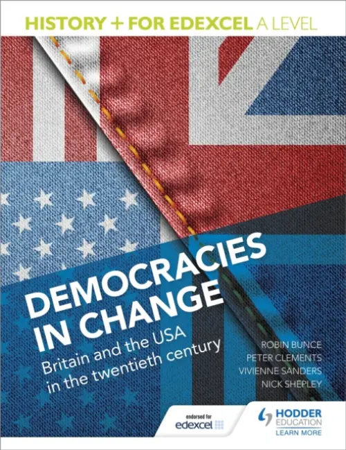 History+ for Edexcel A Level: Democracies in change: Britain and the USA in the twentieth century - Robin Bunce, Peter Clements, Vivienne Sanders, Nic