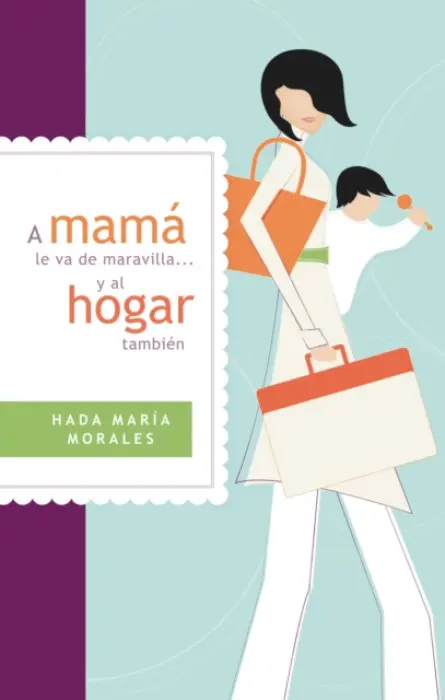 mama le va de maravilla... y al hogar tambien - Morales, Hada Maria