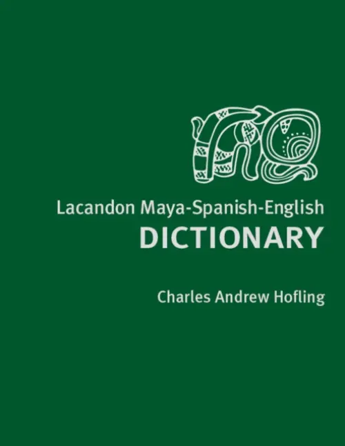 Lacandon Maya-Spanish-English Dictionary - Hofling, Charles Andrew