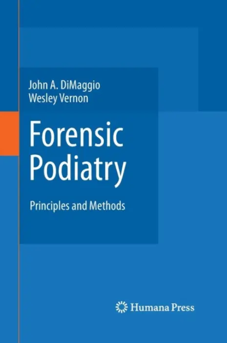 Forensic Podiatry - DiMaggio, John A. a Vernon OBE, Wesley