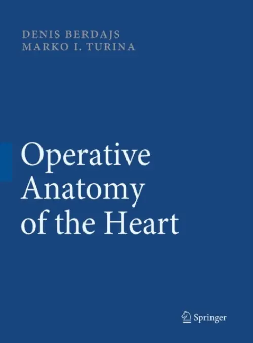 Operative Anatomy of the Heart - Berdajs, Denis a Turina, Marko