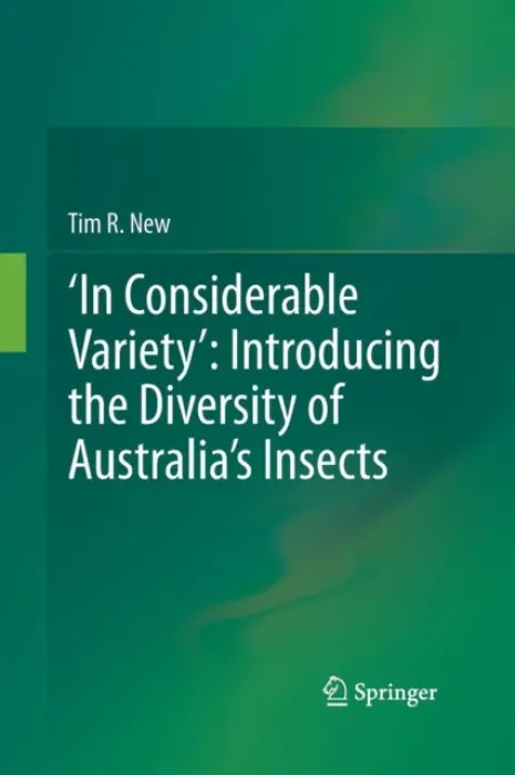 'In Considerable Variety': Introducing the Diversity of Australia's Insects - New, Tim R.