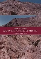 Concise History of Mining - Gregory, Cedric.E.