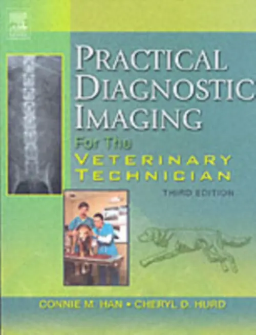 Practical Diagnostic Imaging for the Veterinary Technician - Han, Connie M. (Veterinary Teaching Hospital, Purdue University, West Lafayette, IN) a Hurd, Cheryl D. (Veterinary Teaching Hospital, Purdue University, West Lafayette, IN)