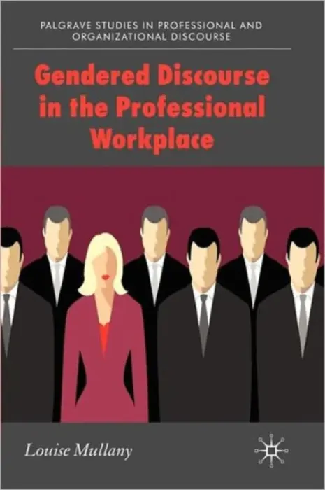 Gendered Discourse in the Professional Workplace - Mullany, L.