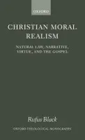 Christian Moral Realism - Black, Rufus (Sanderson Fellow, Uniting Church in Australia Theological Hall, Melbourne a  Lecturer in Christian Ethics in the United Faculty of Theology, Chaplain of Ormond College, Sanderson Fellow, Uniting Church in Australia Theological Hall, Melbourne a