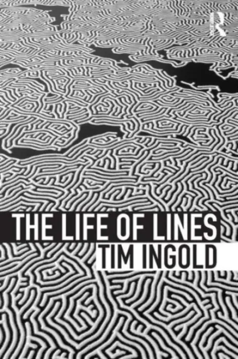 Life of Lines - Ingold, Tim (University of Aberdeen, UK)