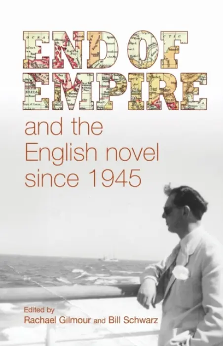 End of Empire and the English Novel Since 1945