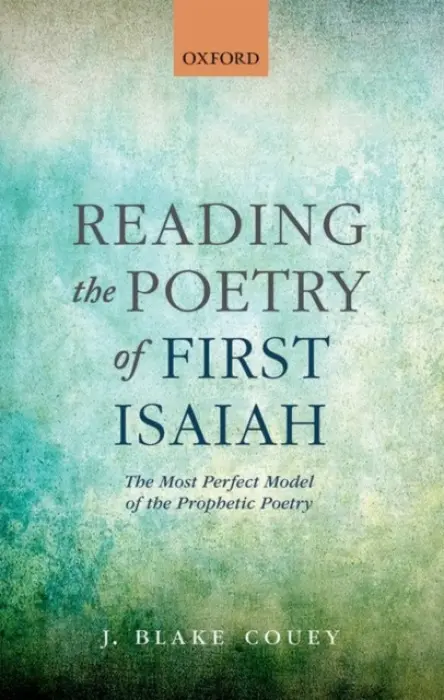 Reading the Poetry of First Isaiah - Couey, J. Blake (Associate Professor of Religion, Associate Professor of Religion, Gustavus Adolphus College)