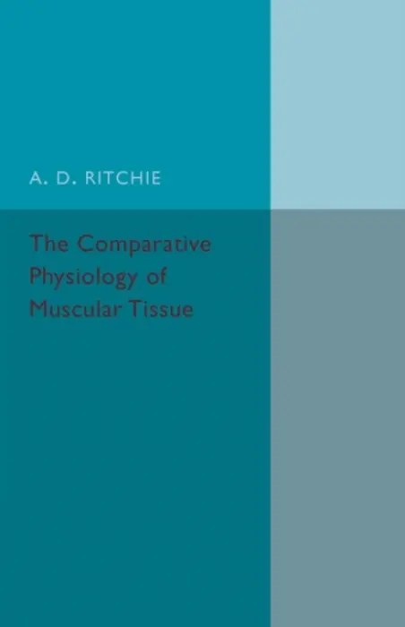 Comparative Physiology of Muscular Tissue - Ritchie, A. D.