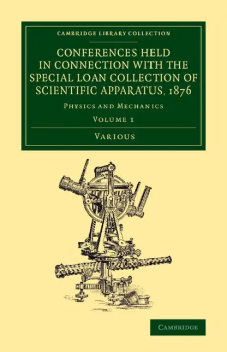 Conferences Held in Connection with the Special Loan Collection of Scientific Apparatus, 1876 - Various Authors