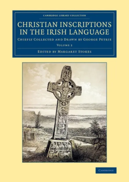 Christian Inscriptions in the Irish Language - Petrie, George