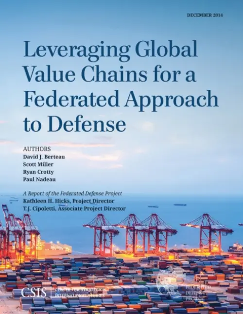 Leveraging Global Value Chains for a Federated Approach to Defense - Berteau, David J. a Miller, Scott a Crotty, Ryan