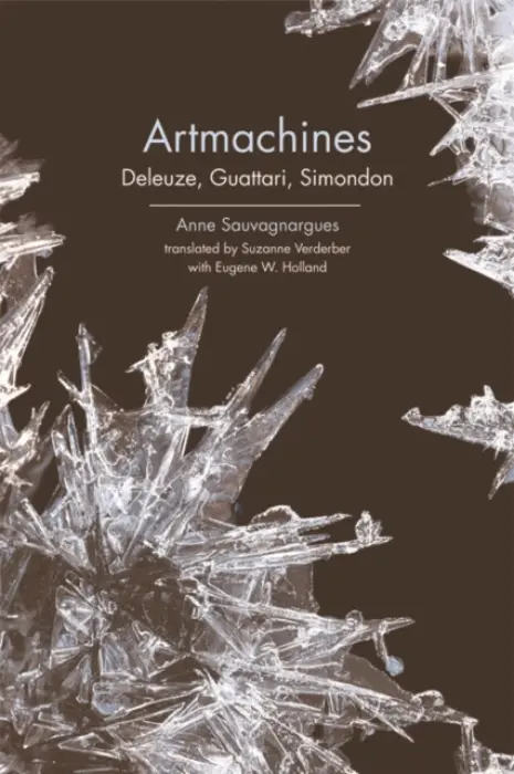 Artmachines - Sauvagnargues, Anne (Professor of Contemporary French Philosophy, University Paris Ouest Nanterre La Defense)