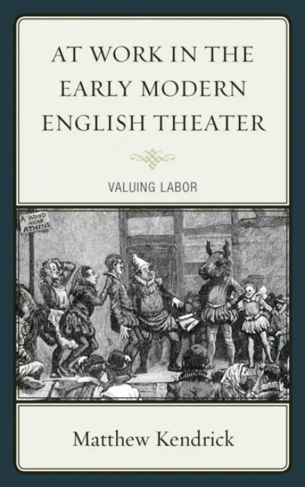 At Work in the Early Modern English Theater - Kendrick, Matthew