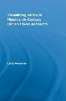 Visualizing Africa in Nineteenth-Century British Travel Accounts - Koivunen, Leila (University of Turku, Finland)