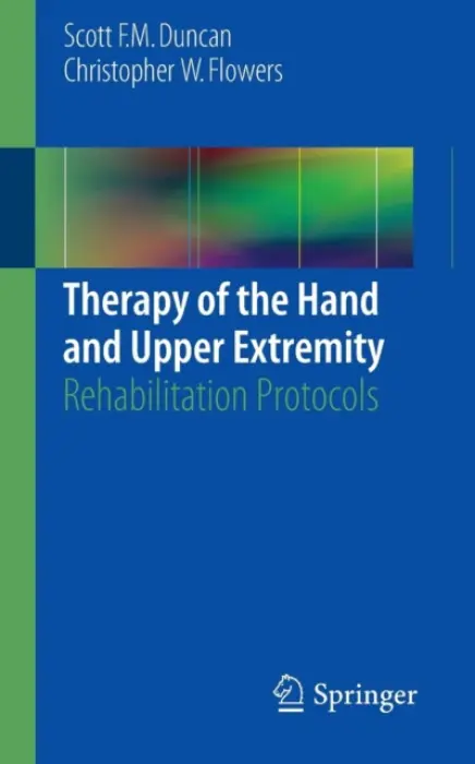 Therapy of the Hand and Upper Extremity - Duncan, Scott F. M. a Flowers, Christopher W.