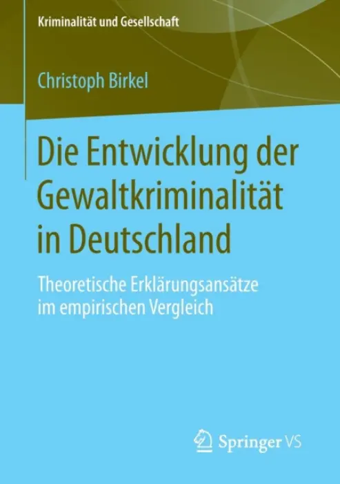 Die Entwicklung der Gewaltkriminalitat in Deutschland - Birkel, Christoph