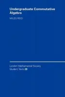 Undergraduate Commutative Algebra - Reid, Miles (University of Warwick)
