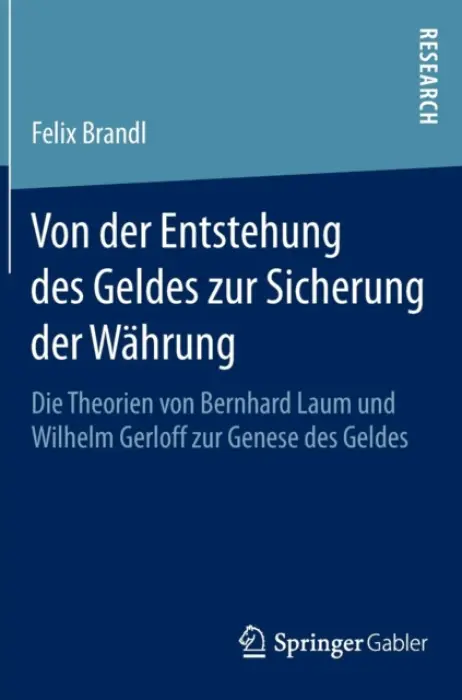 Von der Entstehung des Geldes zur Sicherung der Wahrung - Brandl, Felix