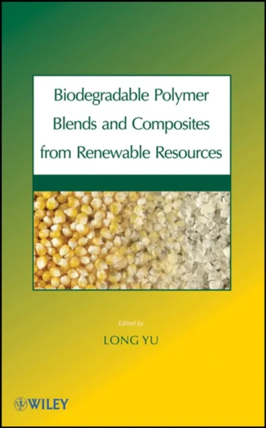Biodegradable Polymer Blends and Composites from Renewable Resources - Yu, Long (Commonwealth Scientific and Industrial Research Organization, Australia)