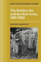 Bolsheviks and the Red Army 1918-1921 - Benvenuti, Francesco