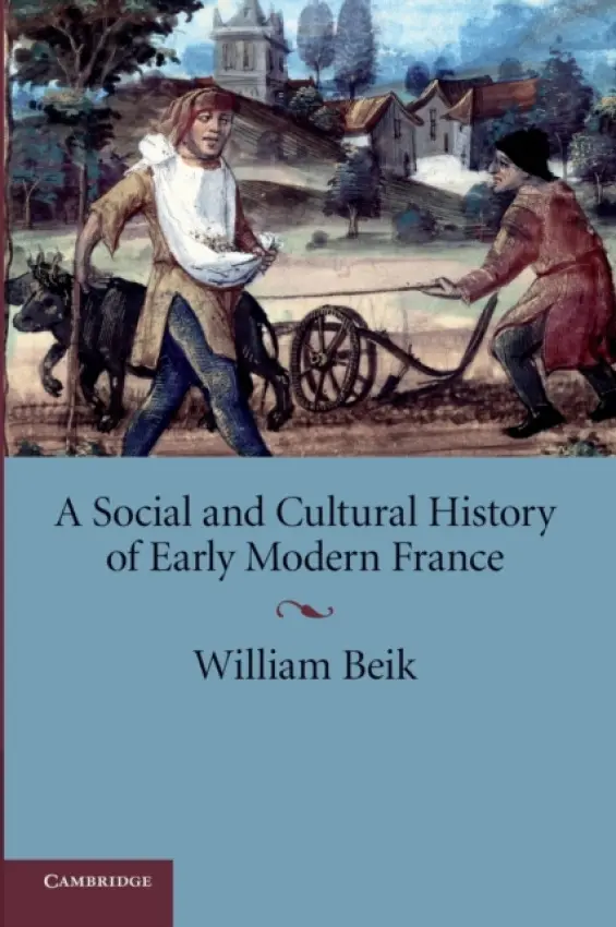 Social and Cultural History of Early Modern France - Beik, William (Emory University, Atlanta)