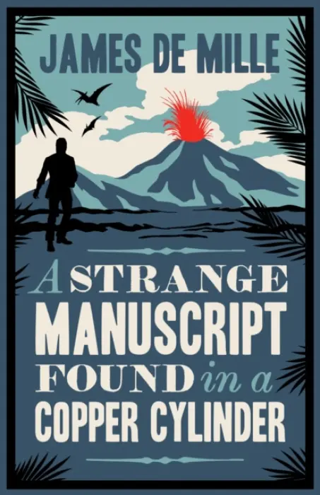 Strange Manuscript Found in a Copper Cylinder - Mille, James De