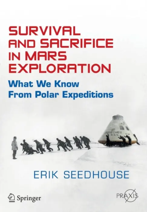 Survival and Sacrifice in Mars Exploration - Seedhouse, Erik