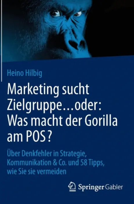 Marketing sucht Zielgruppe ... oder: Was macht der Gorilla am POS? - Hilbig, Heino