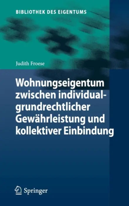 Wohnungseigentum zwischen individualgrundrechtlicher Gewahrleistung und kollektiver Einbindung - Froese, Judith