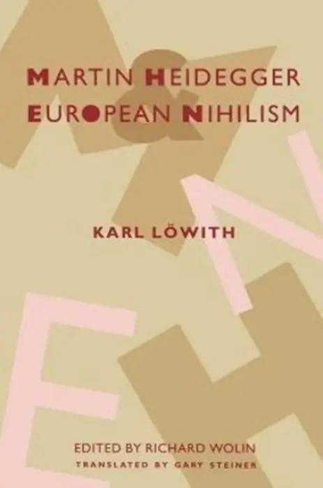 Martin Heidegger and European Nihilism - Lowith, Karl