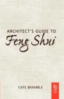 Architect's Guide to Feng Shui - Bramble, Cate