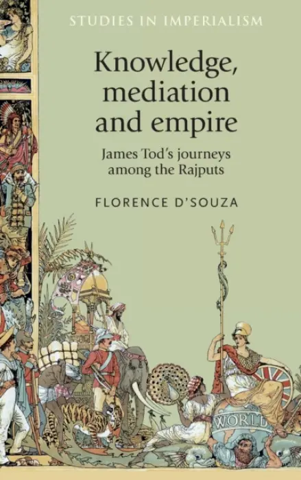 Knowledge, Mediation and Empire - D'Souza, Florence