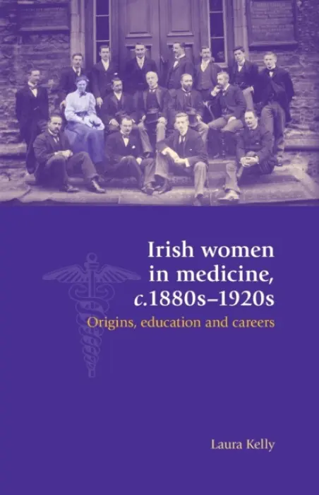 Irish Women in Medicine, C.1880s-1920s - Kelly, Laura
