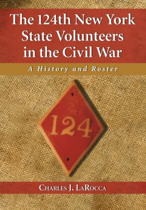 124th New York State Volunteers in the Civil War - LaRocca, Charles J.