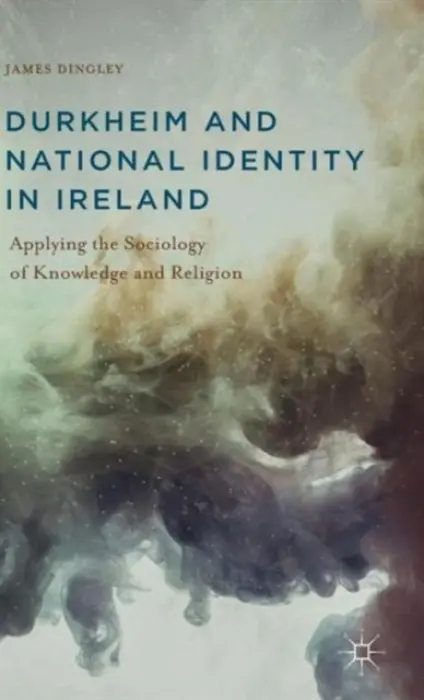 Durkheim and National Identity in Ireland - Dingley, J.