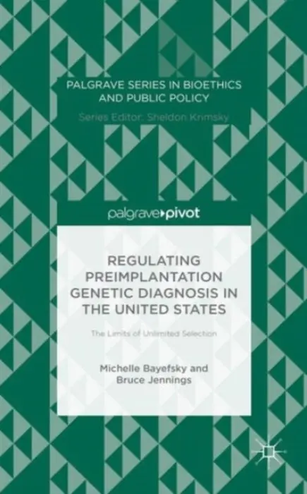 Regulating Preimplantation Genetic Diagnosis in the United States - Bayefsky, M. a Jennings, B.