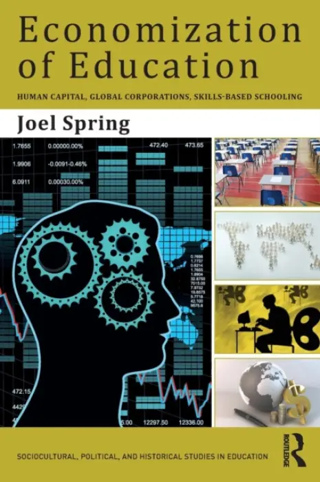 Economization of Education - Spring, Joel (Queens College and the Graduate Center of the City University of New York, USA)