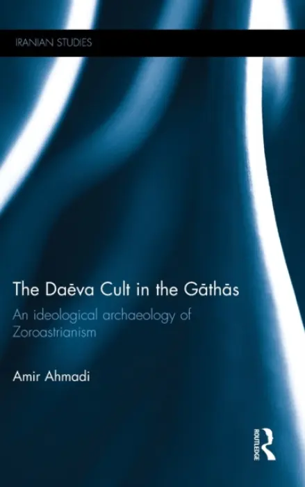Daeva Cult in the Gathas - Ahmadi, Amir (Monash University, Australia)