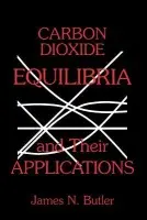 Carbon Dioxide Equilibria and Their Applications - Butler, James N. (Harvard University)