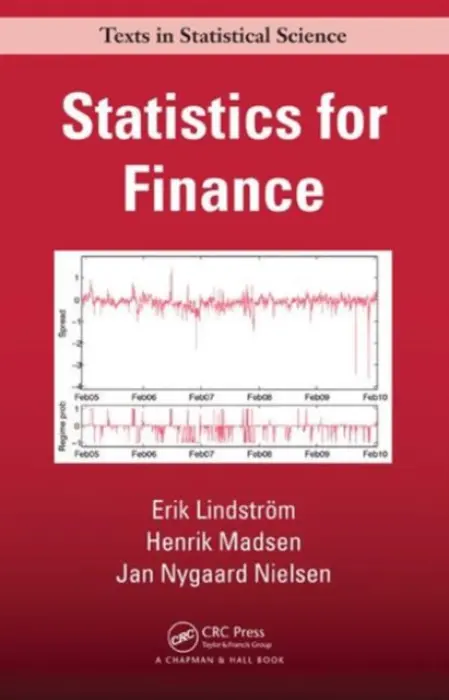 Statistics for Finance - Lindstrom, Erik (Lund University, Sweden) a Madsen, Henrik (Technical University of Denmark, Lyngby) a Nielsen, Jan Nygaard (Netcompany, Denmark)