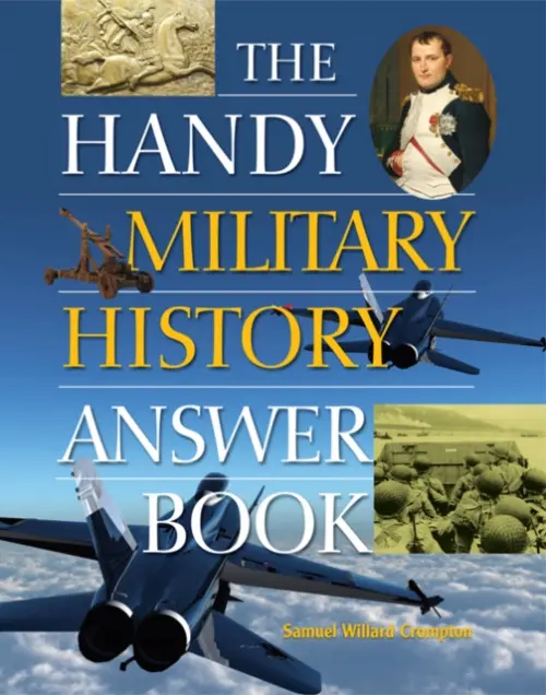 Handy Military History Answer Book - Crompton, Samuel Willard