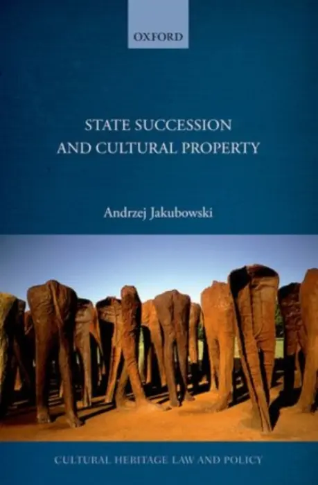 State Succession in Cultural Property - Jakubowski, Andrzej (Assistant Professor, Assistant Professor, Institute of Law Studies, Polish Academy of Sciences)