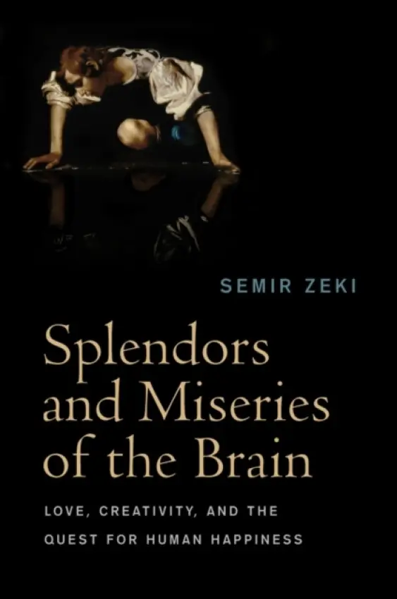 Splendors and Miseries of the Brain - Zeki, Semir (University College London, UK)