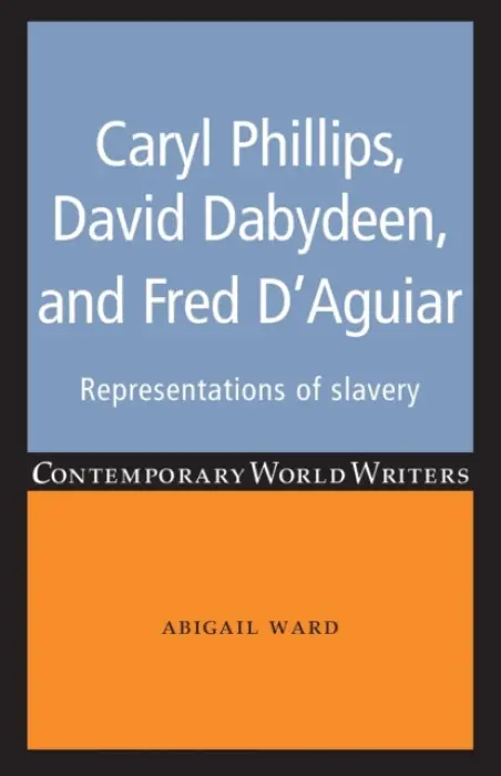 Caryl Phillips, David Dabydeen and Fred D'Aguiar - Ward, Abigail